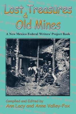 Lost Treasures & Old Mines: A New Mexico Federal Writers' Project Book by Lacy, Ann