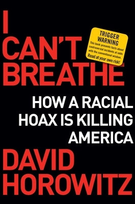I Can't Breathe: How a Racial Hoax Is Killing America by Horowitz, David