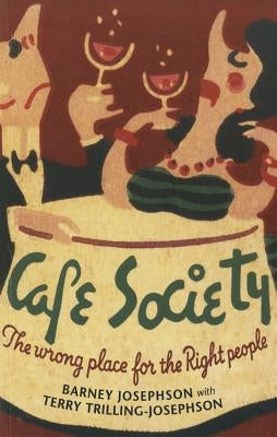 Cafe Society: The Wrong Place for the Right People by Josephson, Barney