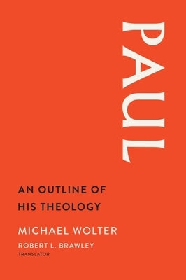 Paul: An Outline of His Theology by Wolter, Michael