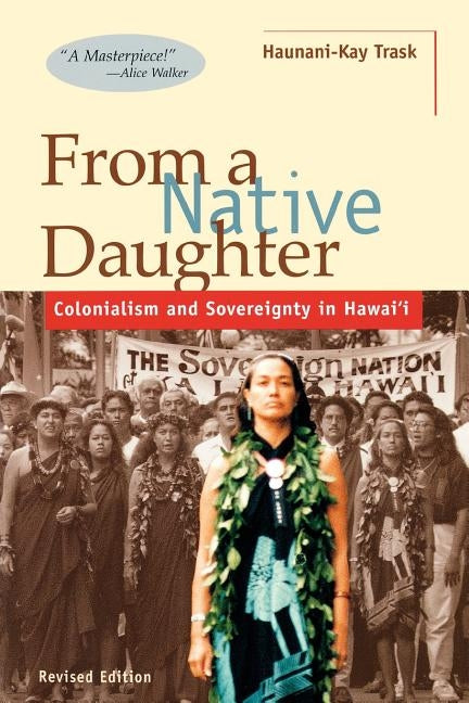 From a Native Daughter: Colonialism and Sovereignty in Hawaii (Revised Edition) by Trask, Haunani-Kay