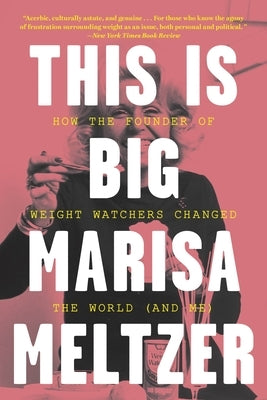 This Is Big: How the Founder of Weight Watchers Changed the World -- And Me by Meltzer, Marisa