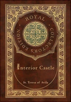 Interior Castle (Royal Collector's Edition) (Annotated) (Case Laminate Hardcover with Jacket) by Of Avila, St Teresa