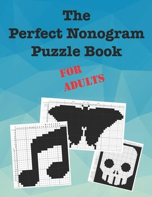 The Perfect Nonogram Puzzle Book For Adults by Kinzer, Dave