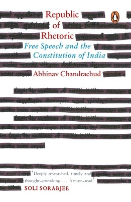 Republic of Rhetoric: Free Speech and the Constitution of India by Chandrachud, Abhinav