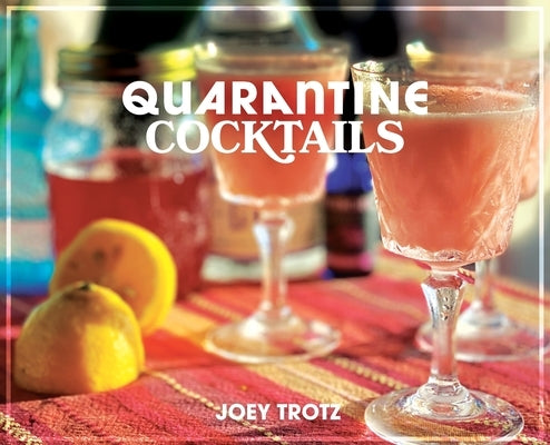 Quarantine Cocktails by Trotz, Joey