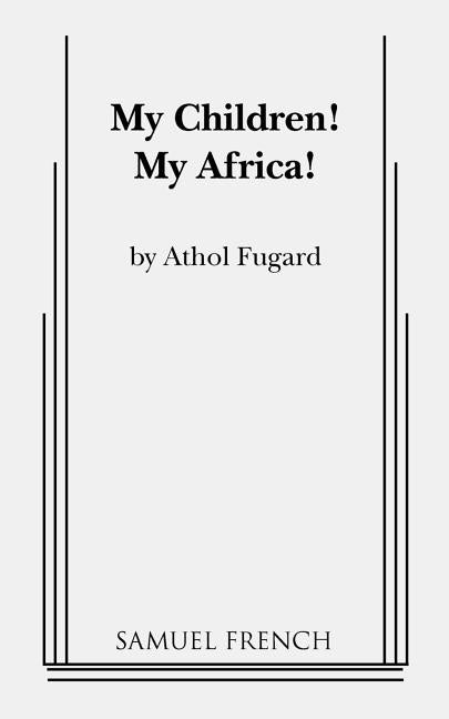 My Children! My Africa! by Fugard, Athol