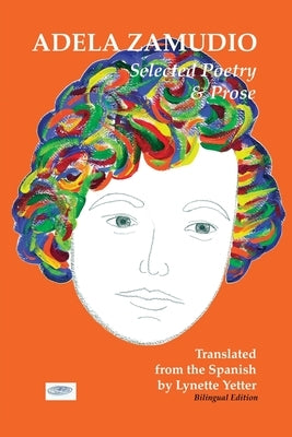 Adela Zamudio: Selected Poetry & Prose by Yetter, Lynette M.