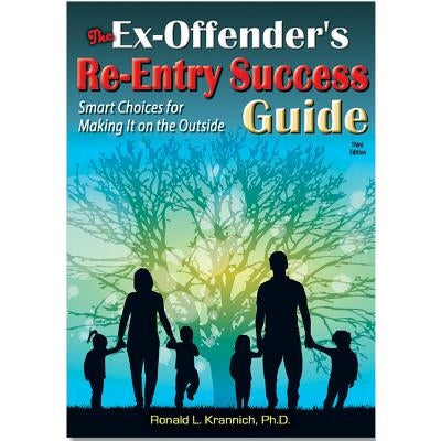The Ex-Offender's Re-Entry Success Guide: Smart Choices for Making It on the Outside by Krannich, Ronald Louis
