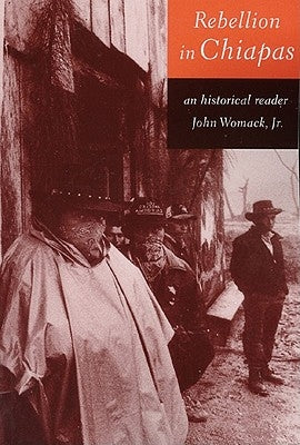 Rebellion in Chiapas: An Historical Reader by Womack Jr, John