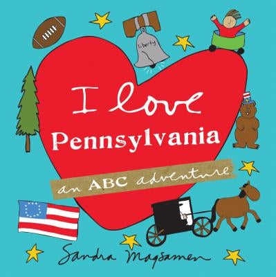 I Love Pennsylvania: An ABC Adventure by Magsamen, Sandra