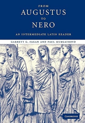 From Augustus to Nero: An Intermediate Latin Reader by Fagan, Garrett G.