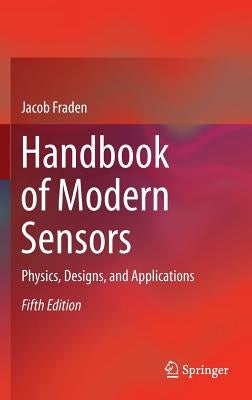 Handbook of Modern Sensors: Physics, Designs, and Applications by Fraden, Jacob