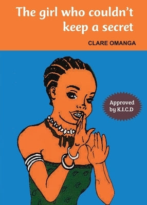 The girl who couldn't keep a secret by Omanga, Clare