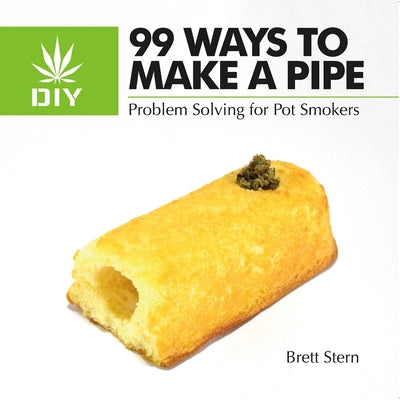 99 Ways to Make a Pipe: Problem Solving for Pot Smokers by Stern, Brett