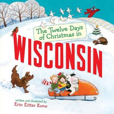 The Twelve Days of Christmas in Wisconsin by Kono, Erin Eitter