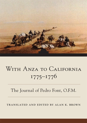 With Anza to California, 1775-1776: The Journal of Pedro Font, O.F.M. Volume 1 by Font, Pedro