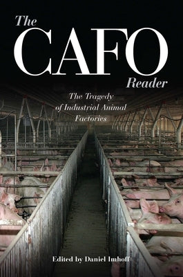 The CAFO Reader: The Tragedy of Industrial Animal Factories by Imhoff, Daniel