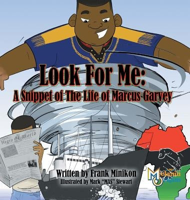 Look For Me: A Snippet of The Life of Marcus Garvey by Minikon, Francis W., Jr.