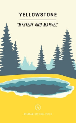 Wildsam Field Guides: Yellowstone: Mystery and Marvel by Bruce, Taylor