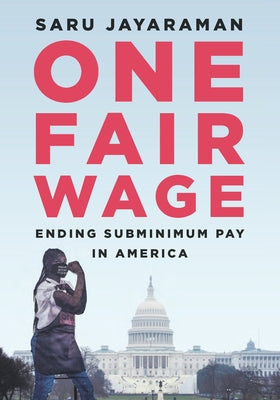 One Fair Wage: Ending Subminimum Pay in America by Jayaraman, Saru