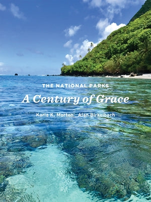The National Parks: A Century of Grace by Morton, Karla K.