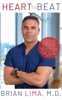 Heart to Beat: A Cardiac Surgeon's Inspiring Story of Success and Overcoming Adversity--The Heart Way by Lima, Brian