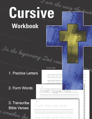 Cursive Workbook - 1. Practice Letters - 2. Form Words - 3. Transcribe Bible Verses: Learn Cursive and Scripture Passages - Trace, Memorize, and Write by Ship, Penman
