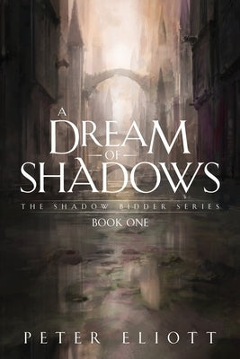 A Dream of Shadows by Eliott, Peter