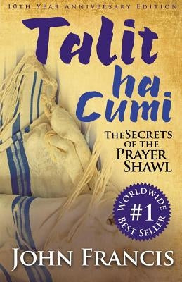 Talitha Cumi: Secrets of the Prayer Shawl - New Edition by Francis, Bishop John