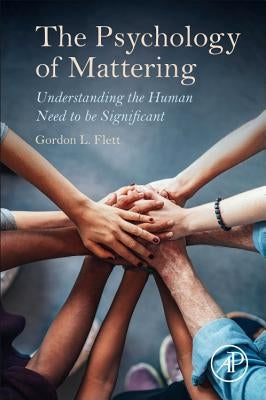 The Psychology of Mattering: Understanding the Human Need to Be Significant by Flett, Gordon