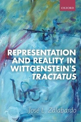 Representation and Reality in Wittgenstein's Tractatus by Zalabardo, Jos&#233; L.