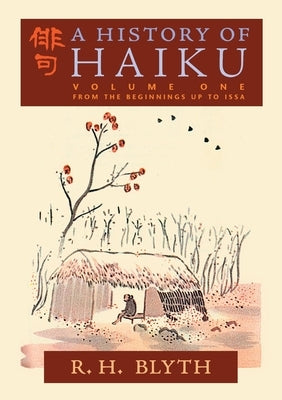 A History of Haiku (Volume One): From the Beginnings up to Issa by Blyth, R. H.