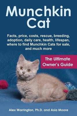 Munchkin Cat: The Ultimate Owner's Guide by Warrington, Alex