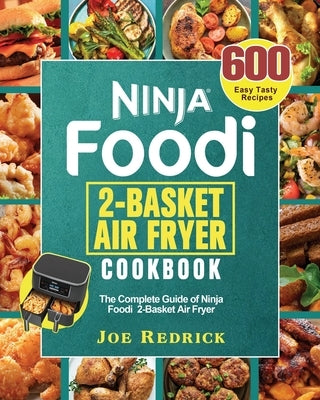 Ninja Foodi 2-Basket Air Fryer Cookbook by Redrick, Joe