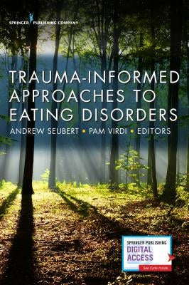 Trauma-Informed Approaches to Eating Disorders by Seubert, Andrew