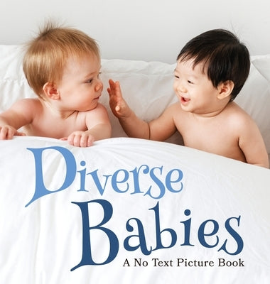 Diverse Babies, A No Text Picture Book: A Calming Gift for Alzheimer Patients and Senior Citizens Living With Dementia by Happiness, Lasting