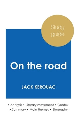 Study guide On the road by Jack Kerouac (in-depth literary analysis and complete summary) by Kerouac, Jack