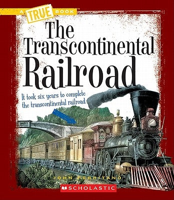 The Transcontinental Railroad (a True Book: Westward Expansion) by Perritano, John