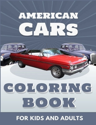 American Cars Coloring Book For Kids And Adults: Perfect For Car Lovers To Relax / Hours of Coloring Fun by Hogston, Anna