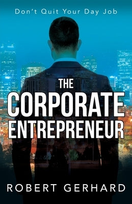 The Corporate Entrepreneur by Gerhard, Robert