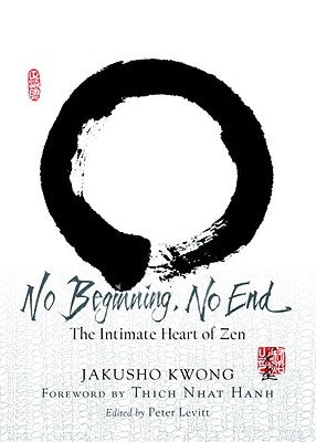 No Beginning, No End: The Intimate Heart of Zen by Kwong, Jakusho