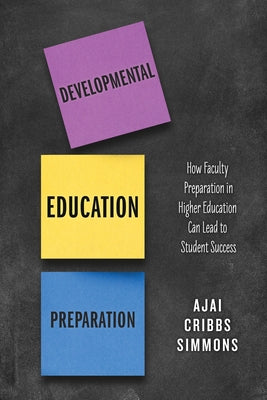 Developmental Education Preparation: How Faculty Preparation in Higher Education Can Lead to Student Success by Cribbs Simmons, Ajai