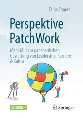 Perspektive Patchwork: Mehr Mut Zur Ganzheitlichen Gestaltung Von Leadership, Karriere & Kultur by Eggers, Tanja