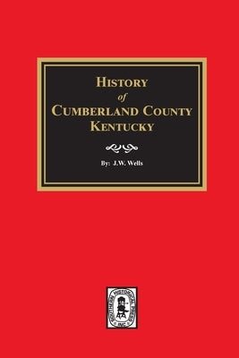 History of Cumberland County, Kentucky by Wells, J. W.