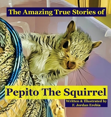The Amazing True Stories of Pepito The Squirrel by Erebia, Federico