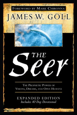 The Seer: The Prophetic Power of Visions, Dreams, and Open Heavens by Goll, James W.