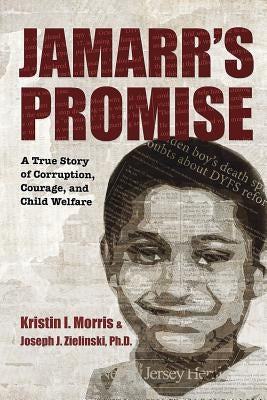 Jamarr's Promise: A True Story of Corruption, Courage, and Child Welfare by Morris, Kristin I.
