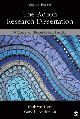 The Action Research Dissertation: A Guide for Students and Faculty by Herr, Kathryn G.