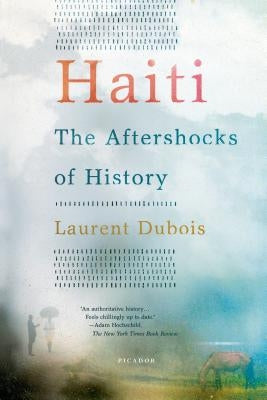 Haiti: The Aftershocks of History by DuBois, Laurent